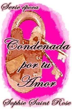 Condenada  por  tu  amor  |  Sophie  Saint  Rose