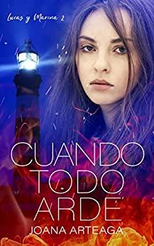 Cuando  todo  arde  (Lucas  y  Marina  2)  |  Joana  Arteaga