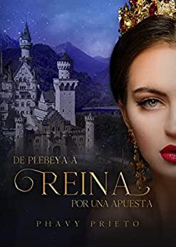 De  Plebeya  a  Reina  por  una  apuesta  |  Phavy  Prieto