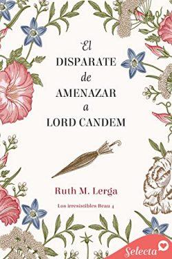 El  disparate  de  amenazar  a  Lord  Candem  (Los  irresistibles  Beau  4)  |  Ruth  M.  Lerga