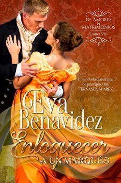 Enloquecer  a  un  marqués  (De  amores  y  matrimonios  8)  |  Eva  Benavidez