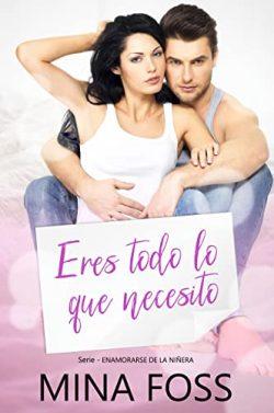 Eres  todo  lo  que  necesito  (Enamorarse  de  la  niñera  3)  |  Mina  Foss