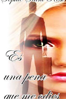 Es  una  pena  que  me  odies  |  Sophie  Saint  Rose