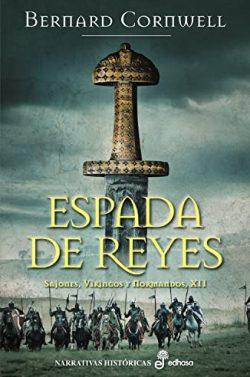 Espada  de  reyes  (Sajones,  vikingos  y  normandos  12)  |  Bernard  Cornwell