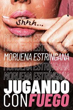 Jugando  con  fuego  |  Moruena  Estríngana