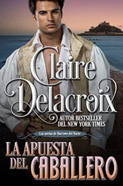La  apuesta  del  caballero  (Las  novias  de  Barrows  del  Norte  1)  |  Claire  Delacroix