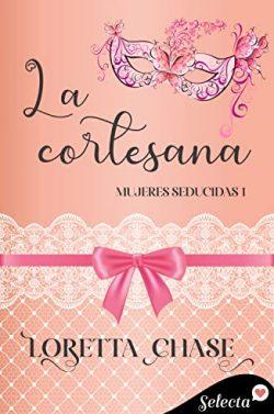La  cortesana  (Mujeres  seducidas  1)  |  Loretta  Chase