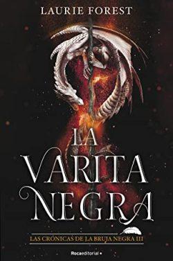 La  varita  negra  (Las  Crónicas  de  la  bruja  negra  3)  |  Laurie  Forest