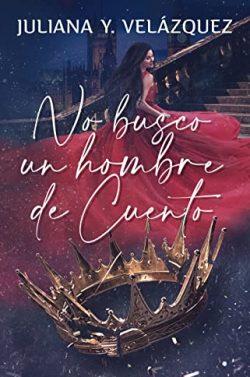 No  Busco  Un  Hombre  De  Cuento  |  Juliana  Y.  Velazquez