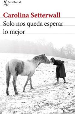 Solo  nos  queda  esperar  lo  mejor  |  Carolina  Setterwall