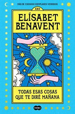 Todas  esas  cosas  que  te  diré  mañana  |  Elísabet  Benavent
