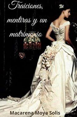 Traiciones,  mentiras  y  un  matrimonio  |  Macarena  Moya  Solis