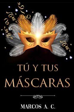 Tú  y  tus  máscaras  |  Marcos  A.  C.
