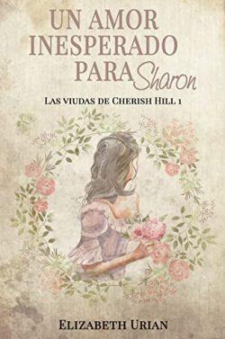 Un  amor  inesperado  para  Sharon  (Las  viudas  de  Cherish  Hill  1)  |  Elizabeth  Urian