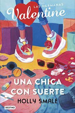 Una  chica  con  suerte  (Las  hermanas  Valentine  1)  |  Holly  Smale