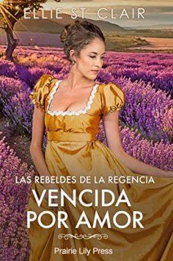 Vencida  por  amor  (Las  rebeldes  de  la  Regencia  4)  |  Ellie  St.  Clair