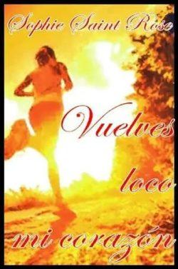 Vuelves  loco  mi  corazón  |  Sophie  Saint  Rose